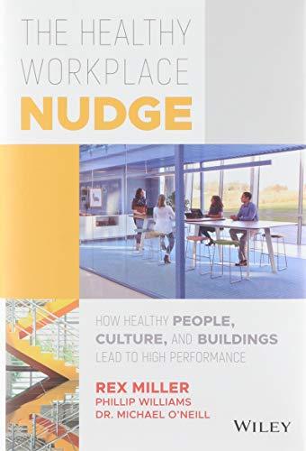 The Healthy Workplace Nudge: How Healthy People, Culture, and Buildings Lead to High Performance