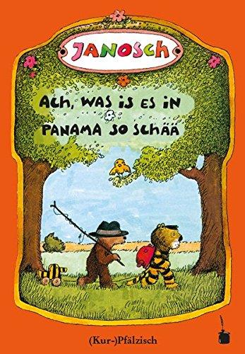 Ach, was is es in Panama so schää: Die Gschischt,   wie der kläne Tiger und des kläne Bärle  emol uf Panama gange sin (pfälzische Mundartfassung)