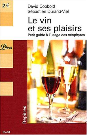 Le vin et ses plaisirs : petit guide à l'usage des néophytes