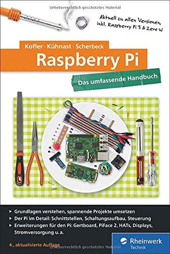 Raspberry Pi: Das umfassende Handbuch, komplett in Farbe - aktuell zu Raspberry Pi 3 und Zero W - inkl. Schnittstellen, Schaltungsaufbau, Steuerung mit Python und Pi-Erweiterungen Gertboard & PiFace