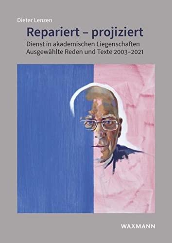 Repariert – projiziert: Dienst in akademischen Liegenschaften. Ausgewählte Reden und Texte 2003–2021