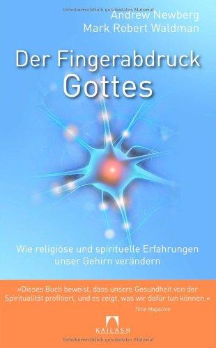 Der Fingerabdruck Gottes: Wie religiöse und spirituelle Erfahrungen unser Gehirn verändern