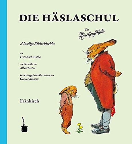 Die Häslaschul. A lustigs Bilderbiechla ... Ins Fränggische überdrong: Die Häschenschule - Fränkisch