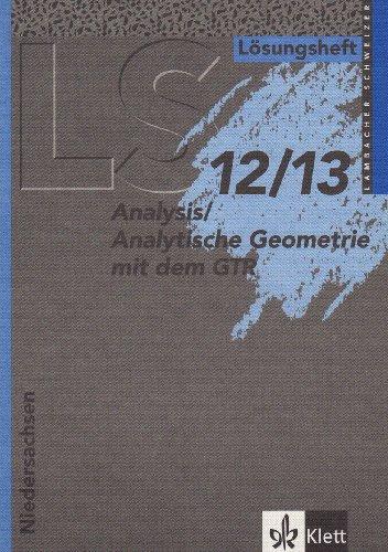 Lambacher Schweizer - Ausgabe für Niedersachsen: Lambacher Schweizer. Lösungsheft. 12./13. Klasse. Ausgabe für Niedersachsen. Neubearbeitung. Analysis/Analytische Geometrie mit dem GTR