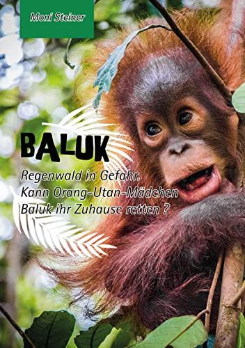 Baluk: Regenwald in Gefahr. Kann Orang-Utan-Mädchen Baluk ihr Zuhause retten?