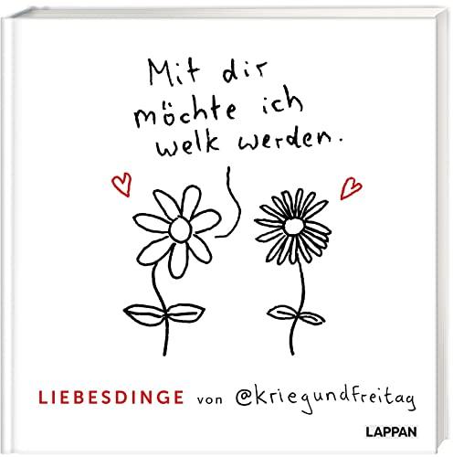 Liebesdinge von @kriegundfreitag: Mit dir möchte ich welk werden | Warmherziges Geschenkbuch für Verliebte