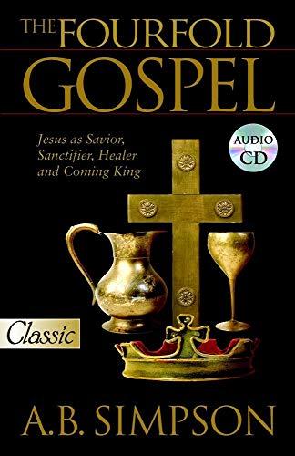 The Fourfold Gospel: Jesus as Savior, Sanctifier, Healer and Coming King: Jesus as Savior, Sanctifier, Healer and Coming King Audio Excerpts CD (Pure Gold Classics)