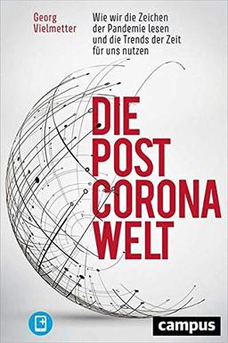 Die Post-Corona-Welt: Wie wir die Zeichen der Pandemie lesen und die Trends der Zeit für uns nutzen