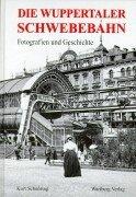 Die Wuppertaler Schwebebahn. Fotografien und Geschichte