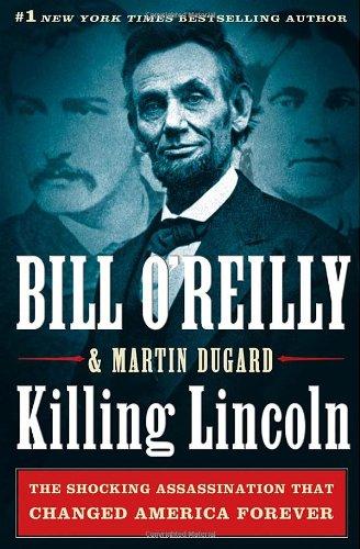 Killing Lincoln: The Shocking Assassination That Changed America Forever