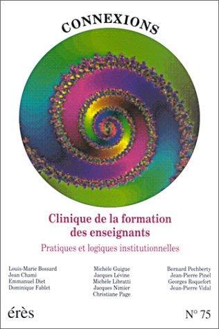 Connexions, n° 75. Clinique de la formation des enseignants : pratiques et logiques institutionnelles