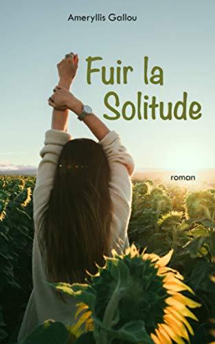 Fuir la solitude: Roman en lice pour le concours "Les Plumes Francophones 2020"