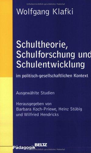 Schultheorie, Schulforschung und Schulentwicklung im politisch-gesellschaftlichen Kontext: Ausgewählte Studien (Beltz Pädagogik)