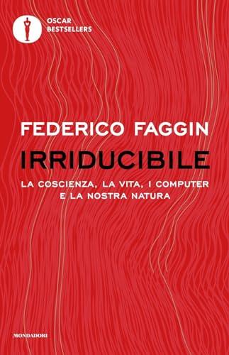 Irriducibile. La coscienza, la vita, i computer e la nostra natura (Oscar bestsellers)