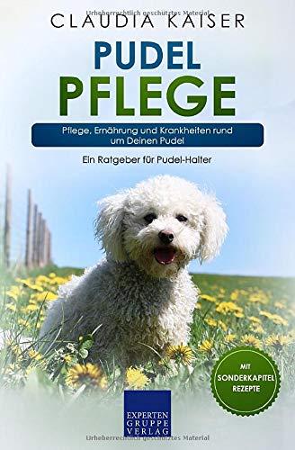 Pudel Pflege: Pflege, Ernährung und Krankheiten rund um Deinen Pudel (Pudel Band, Band 3)