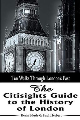 The Citisights Guide to the History of London: Ten Walks Through London's Past