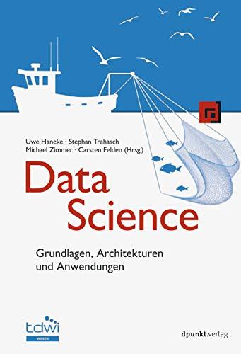 Data Science: Grundlagen, Architekturen und Anwendungen (Edition TDWI)