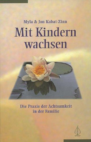 Mit Kindern wachsen: Die Praxis der Achtsamkeit in der Familie