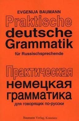 Praktische deutsche Grammatik: Deutsch-Russisch für Aussiedler und andere Russischsprechende. Deutschlehrbücher für Aussiedler