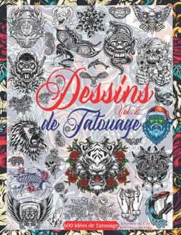 Dessins de Tatouage Vol. 2: Plus de 600 Motifs de Tatouage Pour Les Vrais Tatoueurs, Professionnels et Amateurs. Des Motifs de Tatouage Originaux et ... et Grands Motifs. Inspiration de Tatouage.