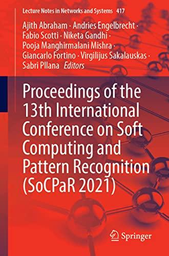 Proceedings of the 13th International Conference on Soft Computing and Pattern Recognition (SoCPaR 2021) (Lecture Notes in Networks and Systems, 417, Band 417)