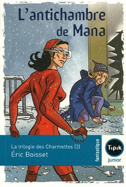 La trilogie des Charmettes. Vol. 3. L'antichambre de Mana