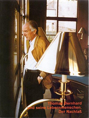 Thomas Bernhard und seine Lebensmenschen. Der Nachlaß