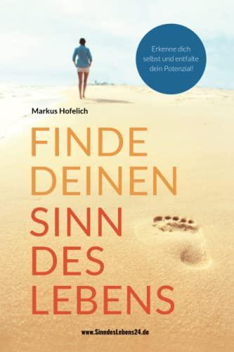 Finde deinen Sinn des Lebens: Erkenne dich selbst und entfalte dein Potenzial