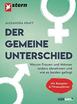 Der gemeine Unterschied: Warum Frauen und Männer anders abnehmen und wie es beiden gelingt. Mit Rezepten von Regina Rautenberg.