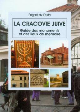 La Cracovie juive: Guide des monuments et des lieux de mémoire