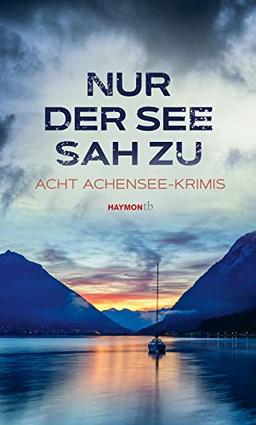 Nur der See sah zu: Acht Achensee-Krimis (HAYMON TASCHENBUCH)