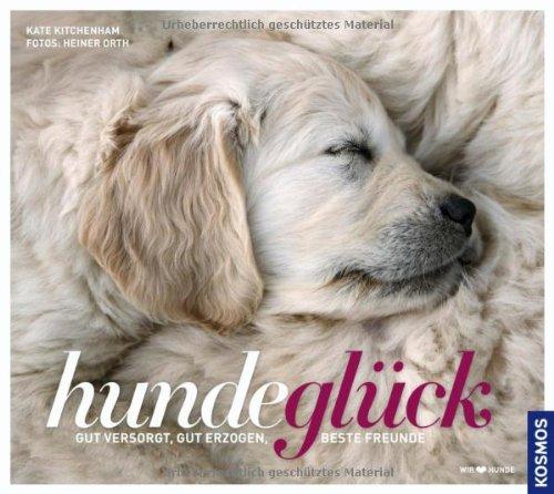 HundeGlück: Gut versorgt, gut erzogenen, beste Freunde: Gut versorgt, gut erzogen, beste Freunde