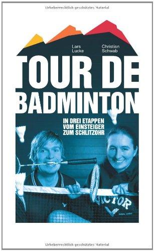 Tour de Badminton. In drei Etappen vom Einsteiger zum Schlitzohr