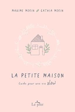 La petite maison - Guide pour une vie slow