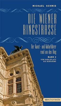 Die Wiener Ringstraße 02. Der Kunst- und Kulturführer rund um den Ring: Von Karlsplatz bis Burgring