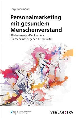 Personalmarketing mit gesundem Menschenverstand: 18 charmante «Denkzettel» für mehr Arbeitgeber-Attraktivität