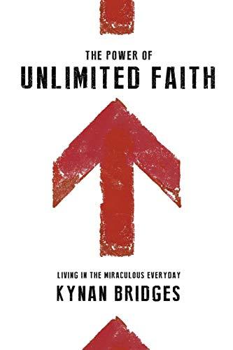 The Power of Unlimited Faith: Living in the Miraculous Everyday