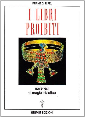 I libri proibiti. Nove testi di magia iniziatica