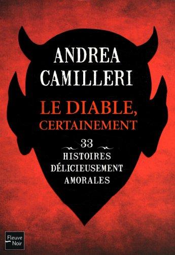 Le diable, certainement : 33 nouvelles délicieusement amorales