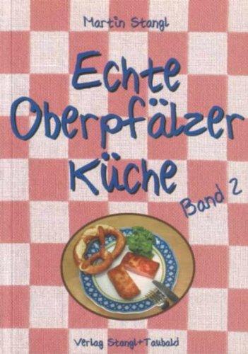 Echte Oberpfälzer Küche: Band 2: BD 2