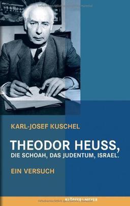 Theodor Heuss, die Schoah, das Judentum, Israel: Ein Versuch