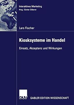 Kiosksysteme im Handel: Einsatz, Akzeptanz und Wirkungen (Interaktives Marketing) (German Edition)