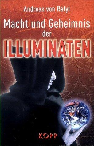 Macht und Geheimnis der Illuminaten. Verschwiegene Weltgeschichten