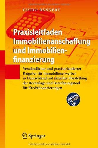 Praxisleitfaden Immobilienanschaffung und Immobilienfinanzierung: Verständlicher und praxisorientierter Ratgeber für Immobilienerwerber in Deutschland ... und Berechnungstool für Kreditfinanzierungen