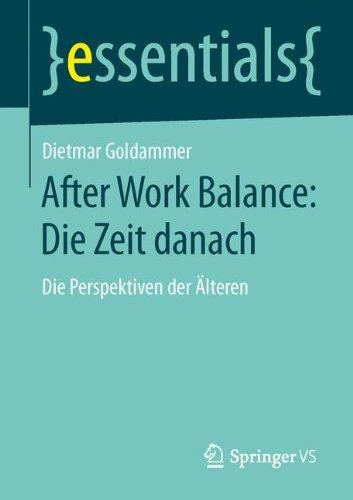 After Work Balance: Die Zeit danach: Die Perspektiven der Älteren (essentials) (German Edition)