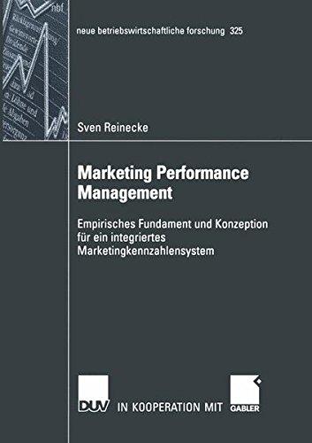 Marketing Performance Management: Empirisches Fundament und Konzeption für ein integriertes Marketingkennzahlensystem (neue betriebswirtschaftliche forschung (nbf)) (Volume 325) (German Edition)