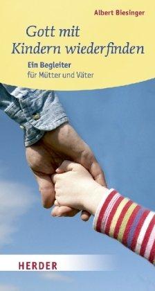 Gott mit Kindern wiederfinden: Ein Begleiter für Mütter und Väter