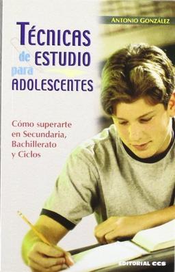 Técnicas De Estudio Para Adolescentes: Como superarte en Secundaria, Bachillerato y Ciclos: Cómo superarte en Secundaria, Bachillerato y Ciclos (Técnicas y habilidades, Band 1)