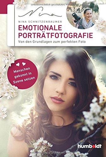 Emotionale Porträtfotografie: Von den Grundlagen zum perfekten Foto. Menschen gekonnt in Szene setzen.