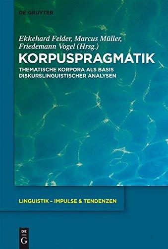 Korpuspragmatik: Thematische Korpora als Basis diskurslinguistischer Analysen (Linguistik - Impulse & Tendenzen, Band 44)